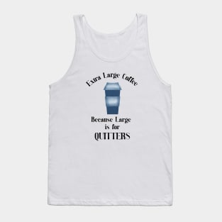 Extra Large Coffee,Not a Coffee Quitter Tank Top